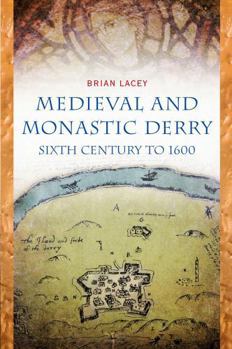 Hardcover Medieval and Monastic Derry: Sixth Century to 1600 Book