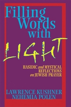 Hardcover Filling Words with Light: Hasidic and Mystical Reflections on Jewish Prayer Book