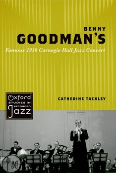 Benny Goodman's Famous 1938 Carnegie Hall Jazz Concert - Book  of the Oxford Studies in Recorded Jazz