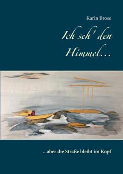 Paperback Ich seh' den Himmel ...: ... aber die Straße bleibt im Kopf [German] Book