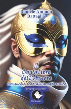 Paperback Il Cavaliere dell'Amore: Commedia teatrale in atto unico [Italian] Book
