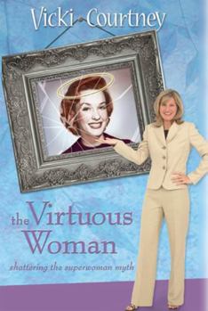 Hardcover The Virtuous Woman: Shattering the Superwoman Myth Book