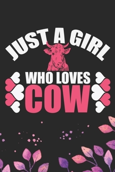 Just A Girl Who Loves Cow: Cool Cow Journal Notebook - Cow Lover Gifts for Women– Funny Cow Notebook Journal- Cow Farmer Gifts - Gifts for Cow Owner. 6 x 9 in 120 pages