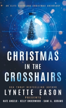 Christmas in the Crosshairs: An Elite Guardians Christmas Anthology (Elite Guardians Collection)