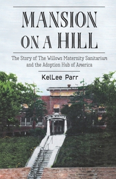 Paperback Mansion on a Hill: The Story of The Willows Maternity Sanitarium and the Adoption Hub of America Book
