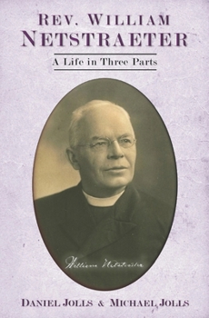 Paperback Rev. William Netstraeter: A Life in Three Parts Book