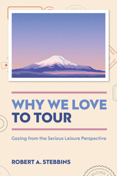 Hardcover Why We Love to Tour: Gazing from the Serious Leisure Perspective Book