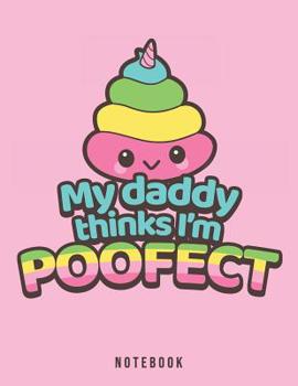 My Daddy Thinks I'm Poofect Notebook : Unicorn Poop Pun