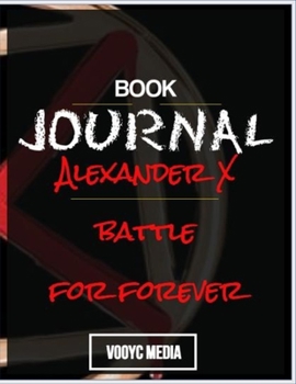 Book Journal: Alexander X (Battle For Forever) by Edward Savio