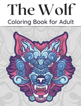 Paperback The Wolf Coloring Book for Adult: An Adult Coloring Book Amazing Wolf Designs For Wolf Lovers Relaxing Book