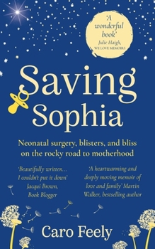 Paperback Saving Sophia: Neonatal surgery, blisters, and bliss on the rocky road to motherhood Book