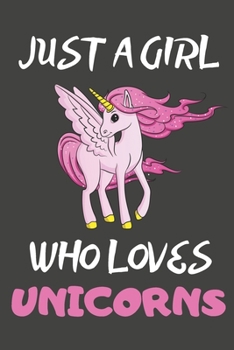 Paperback Just A Girl Who Loves Unicorns: Unicorn Gifts Notebooks And Journals to Write In Book