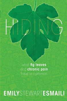 Paperback Hiding: What Fig Leaves and Chronic Pain Have in Common Book