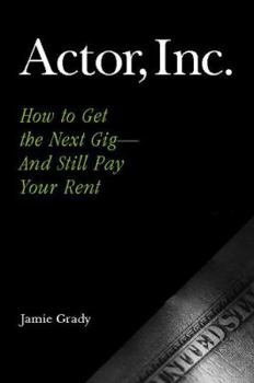 Paperback Actor, Inc.: How to Get the Next Gig--And Still Pay Your Rent Book