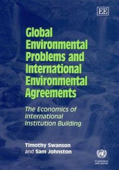 Hardcover Global Environmental Problems and International Environmental Agreements: The Economics of International Institution Building Book