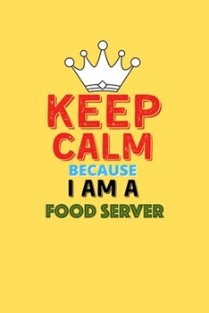 Paperback Keep Calm Because I Am A Food Server - Funny Food Server Notebook And Journal Gift: Lined Notebook / Journal Gift, 120 Pages, 6x9, Soft Cover, Matte F Book