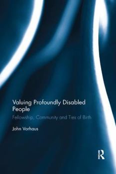 Paperback Valuing Profoundly Disabled People: Fellowship, Community and Ties of Birth Book