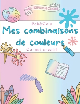 Paperback Mes combinaisons de couleurs: Carnet créatif [French] Book