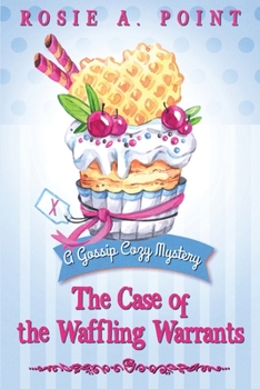 The Case of the Waffling Warrants - Book #1 of the A Gossip Cozy Mystery