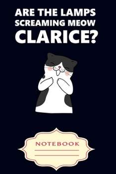 Paperback Are the Lamps Screaming Meow Clarice?: Notebooks are a very essential part for taking notes, as a diary, writing thoughts and inspirations, tracking y Book