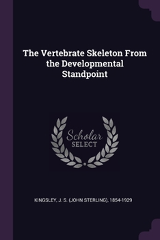 Paperback The Vertebrate Skeleton From the Developmental Standpoint Book