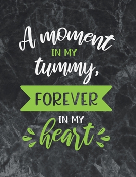 A moment in my tummy forever in my heart: Wide Ruled Notebook Gift For a Future Doctor, Perfect for any Midwife, Obstetrician, Gynecologist.