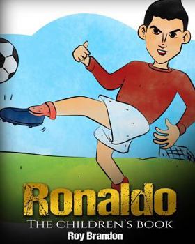 Paperback Ronaldo: The Children's Book. Fun, Inspirational and Motivational Life Story of Cristiano Ronaldo - One of The Best Soccer Play Book