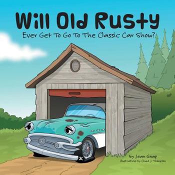 Paperback Will Old Rusty Ever Get to Go to the Classic Car Show? Book