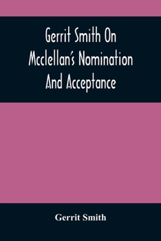 Paperback Gerrit Smith On Mcclellan'S Nomination And Acceptance Book