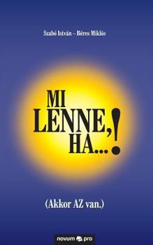Paperback Mi lenne, ha...!: (Akkor AZ van.) [Hungarian] Book