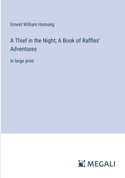 Paperback A Thief in the Night; A Book of Raffles' Adventures: in large print Book