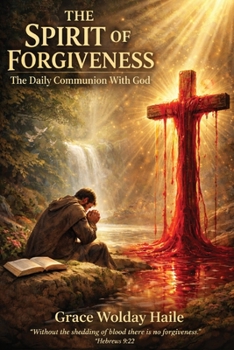 The Spirit of Forgiveness: The Daily Communion with God