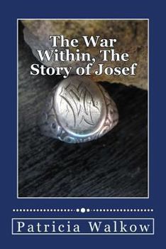 Paperback The War Within, The Story of Josef: A young man's wartime journey through cruelty and kindness, hatred and love, despair and hope Book