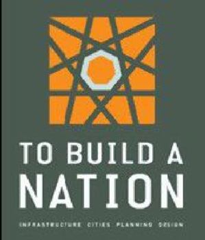 Hardcover To Build a Nation: Infrastructure, Cities, Planning, Design Book