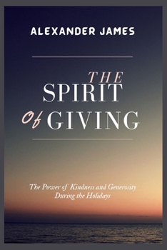 Paperback The Spirit Of Giving: The Power Of Kindness And Generosity During The Holidays Book