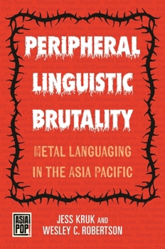 Paperback Peripheral Linguistic Brutality: Metal Languaging in the Asia Pacific Book
