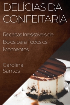 Delícias da Confeitaria: Receitas Irresistíveis de Bolos para Todos os Momentos