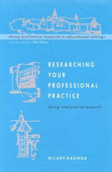 Researching Your Professional Pratice: Doing Interpretive Research (Doing Qualitative Research in Educational Settings)