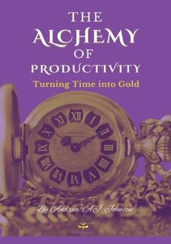 The Alchemy of Productivity: Turning Time into Gold