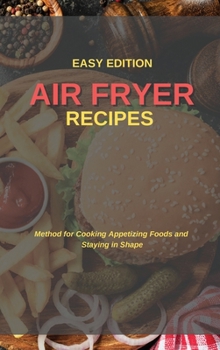 Hardcover Air Fryer Recipes: Method for Cooking Appetizing Foods and Staying in Shape Book