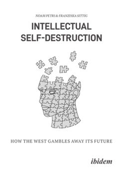 Paperback Intellectual Self-Destruction: How the West Gambles Away Its Future Book