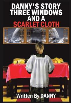 Paperback Danny's Story Three Windows and a Scarlet Cloth Book
