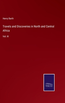 Hardcover Travels and Discoveries in North and Central Africa: Vol. III Book