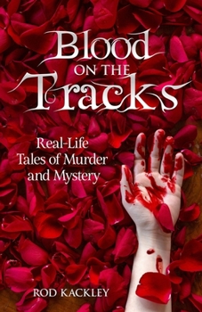 Paperback Blood On The Tracks: Real-Life Tales of Murder and Mystery Book