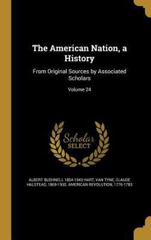 Hardcover The American Nation, a History: From Original Sources by Associated Scholars; Volume 24 Book