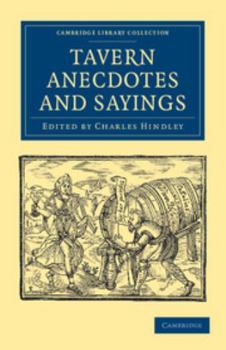 Paperback Tavern Anecdotes and Sayings: Including the Origin of Signs, and Reminiscences Connected with Taverns, Coffee-Houses, Clubs, Etc. Book