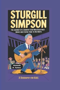 STURGILL SIMPSON: The Journey of a Country Star Who Redefined Music and Stayed True to His Roots - A Biography for kids