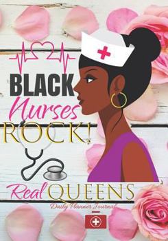 Paperback Black Nurses Rock! Real Queens Daily Planner Journal: African American Positive Affirmations Agenda Organizer Notebook to Write in Book