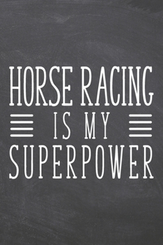Horse Racing is my Superpower: Horse Racing Notebook, Planner or Journal | Size 6 x 9 | 110 Dot Grid Pages | Office Equipment, Supplies |Funny Horse Racing Gift Idea for Christmas or Birthday