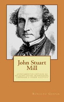 Paperback John Stuart Mill: apontamentos críticos às relações entre propriedade, liberdade e poder político [Portuguese] Book